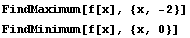 FindMaximum[f[x], {x, -2}] FindMinimum[f[x], {x, 0}] 